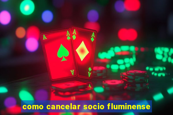 como cancelar socio fluminense